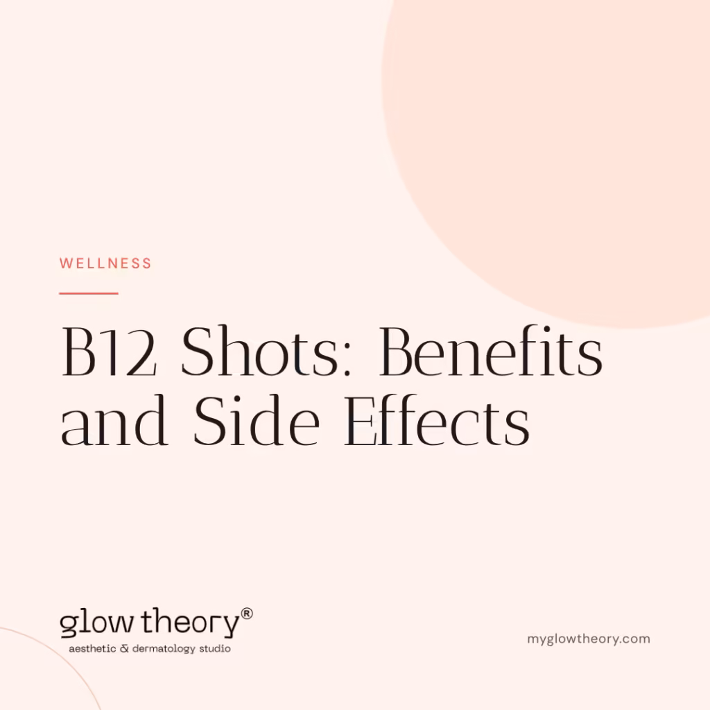 B12 Shots: Benefits and Side Effects. Glow Theory Aesthetic & Dermatology Studio, Carlsbad