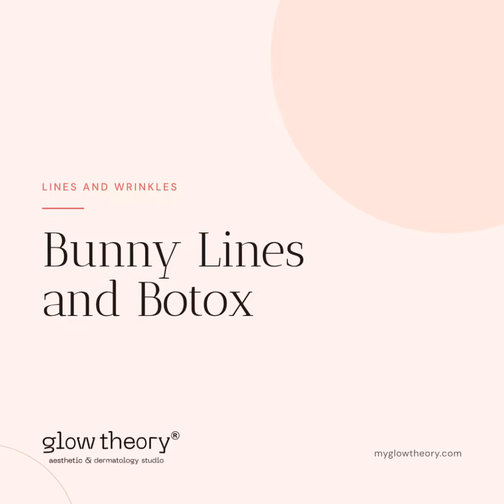 Bunny Lines and Botox. Glow Theory Aesthetic & Dermatology Studio, Carlsbad