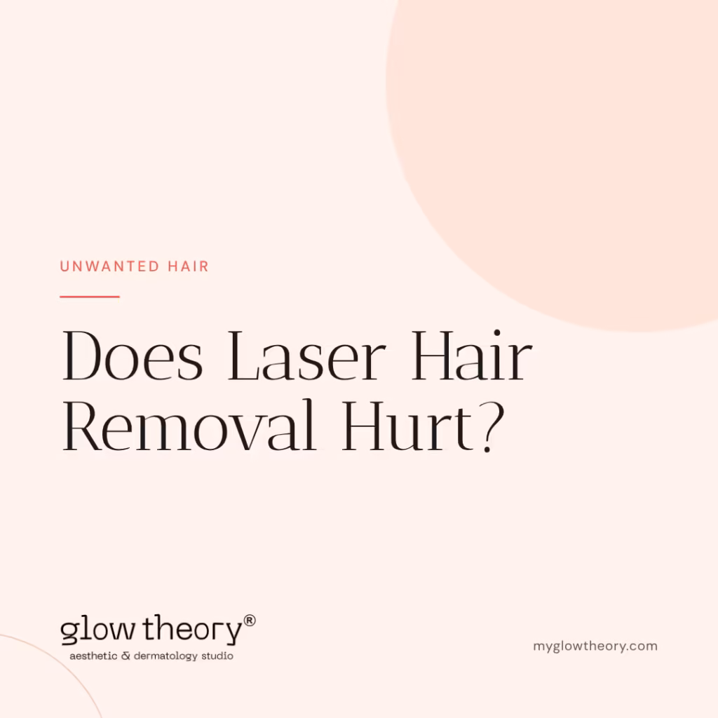 Does Laser Hair Removal Hurt? Glow Theory Aesthetic & Dermatology Studio, Carlsbad