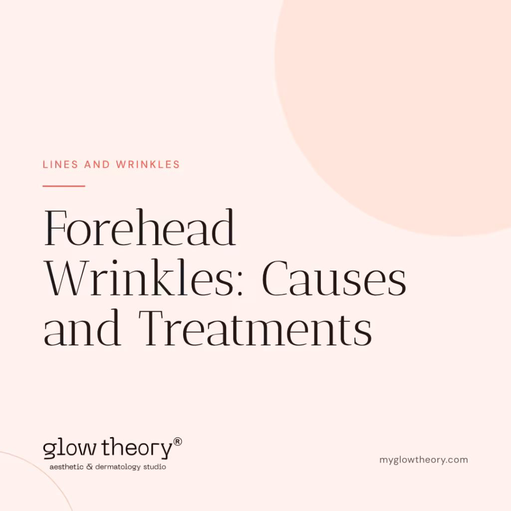 Forehead Wrinkles: Causes and Treatments. Glow Theory Aesthetic & Dermatology Studio, Carlsbad