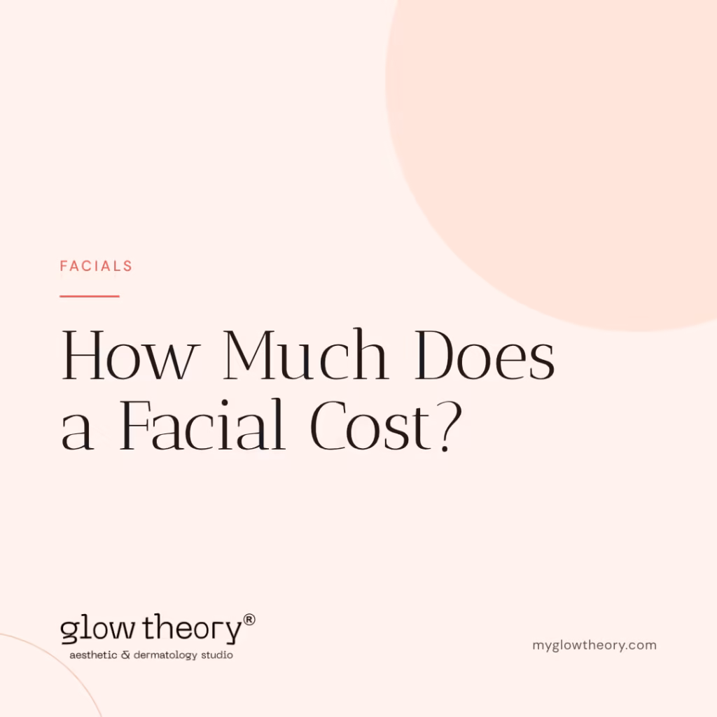 How Much Does a Facial Cost? Glow Theory Aesthetic & Dermatology Studio, Carlsbad