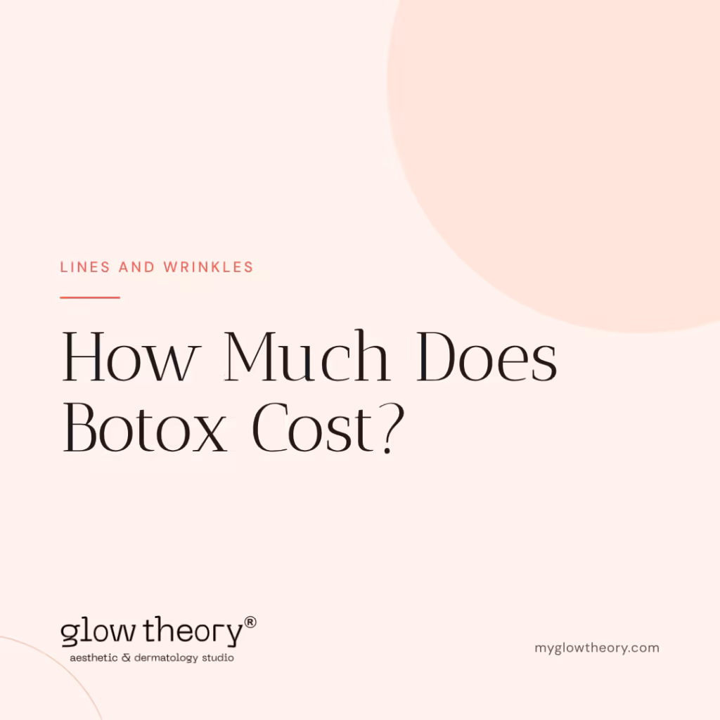 How Much Does Botox Cost? Glow Theory Aesthetic & Dermatology Studio, Carlsbad