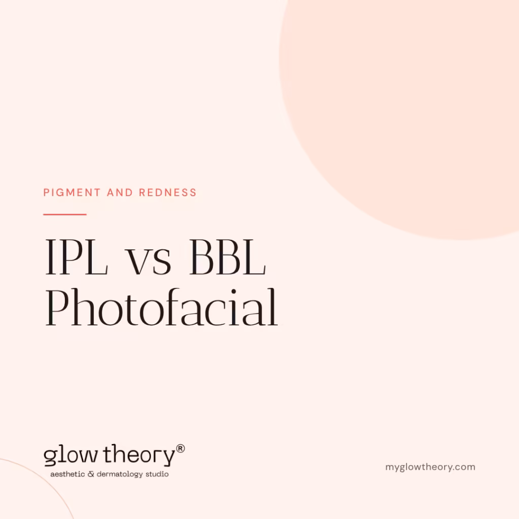 IPL vs BBL Photofacial. Glow Theory Aesthetic & Dermatology Studio, Carlsbad