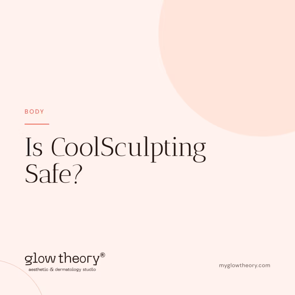 Is CoolSculpting Safe? Glow Theory Aesthetic & Dermatology Studio, Carlsbad