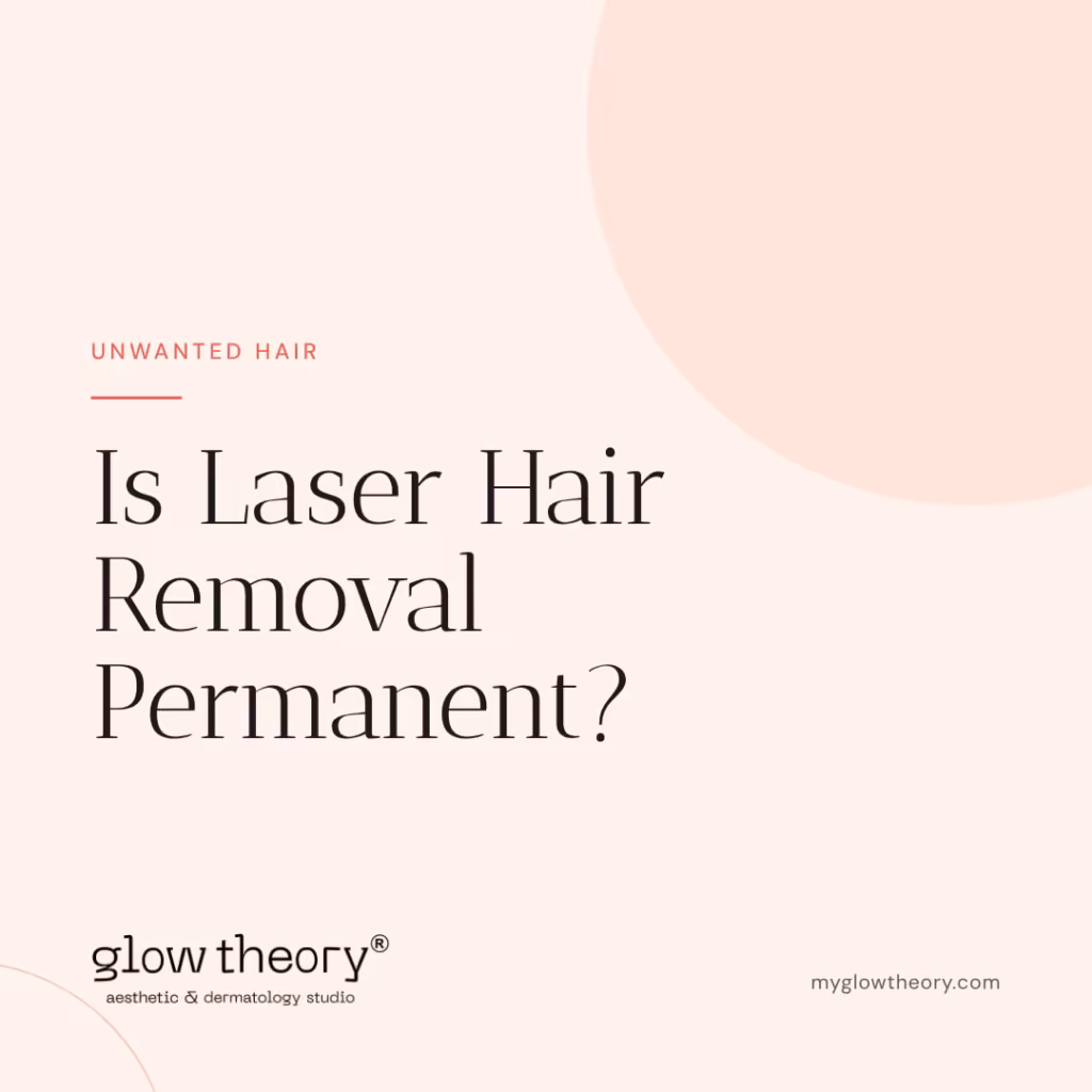 Is Laser Hair Removal Permanent? Glow Theory Aesthetic & Dermatology Studio, Carlsbad