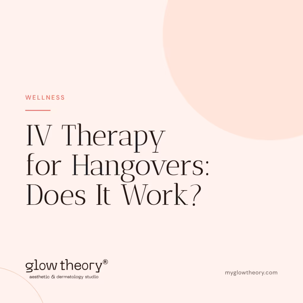 IV Therapy for Hangovers: Does It Work? Glow Theory Aesthetic & Dermatology Studio, Carlsbad