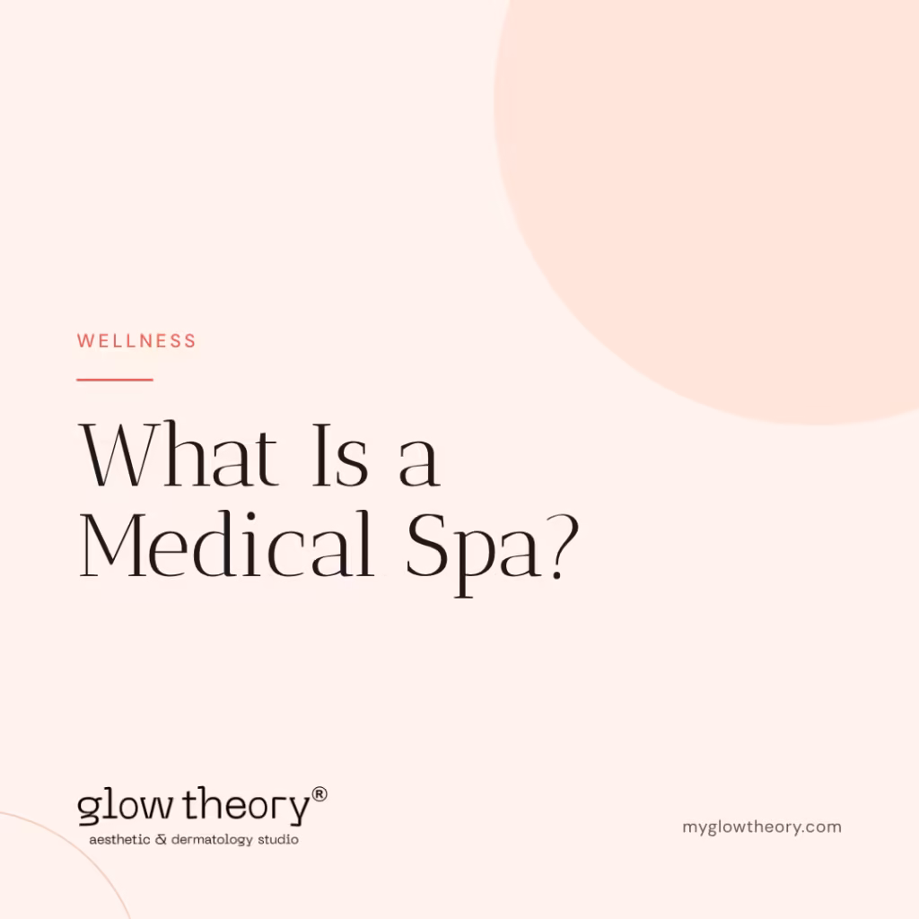 What Is a Medical Spa? Glow Theory Aesthetic & Dermatology Studio, Carlsbad